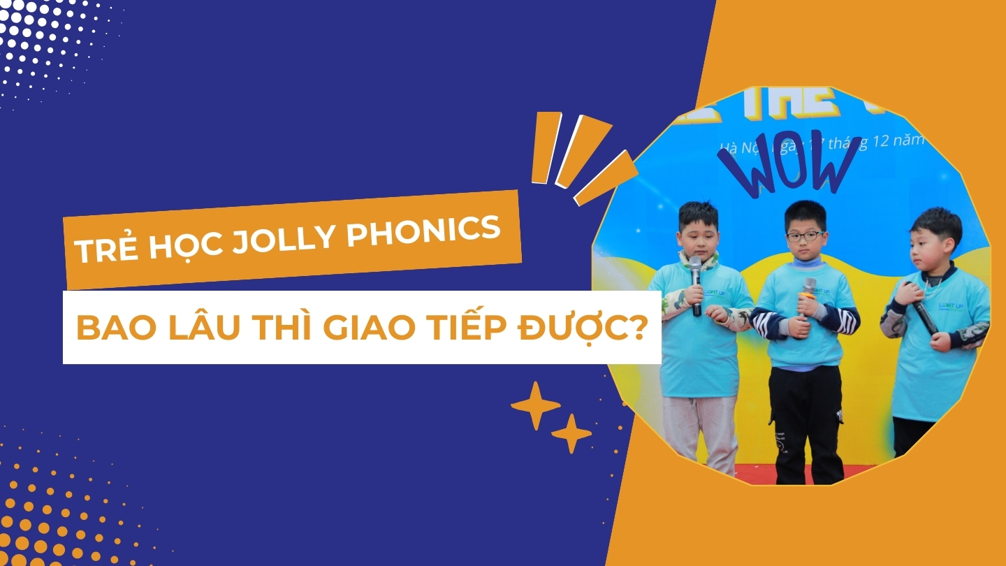 Bé Học Jolly Phonics Bao Lâu Thì Giao Tiếp Được