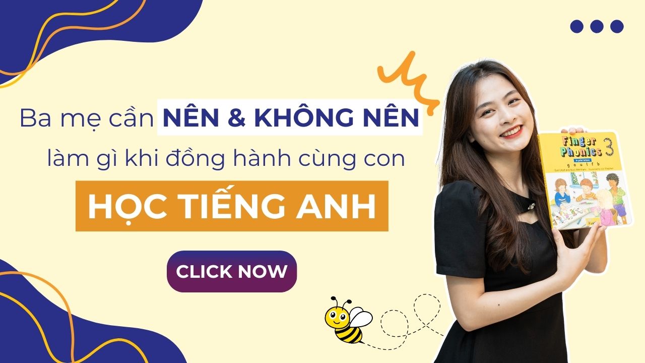 Ba Mẹ Nên và Không Nên Làm Gì Khi Đồng Hành Cùng Con Học Tiếng Anh