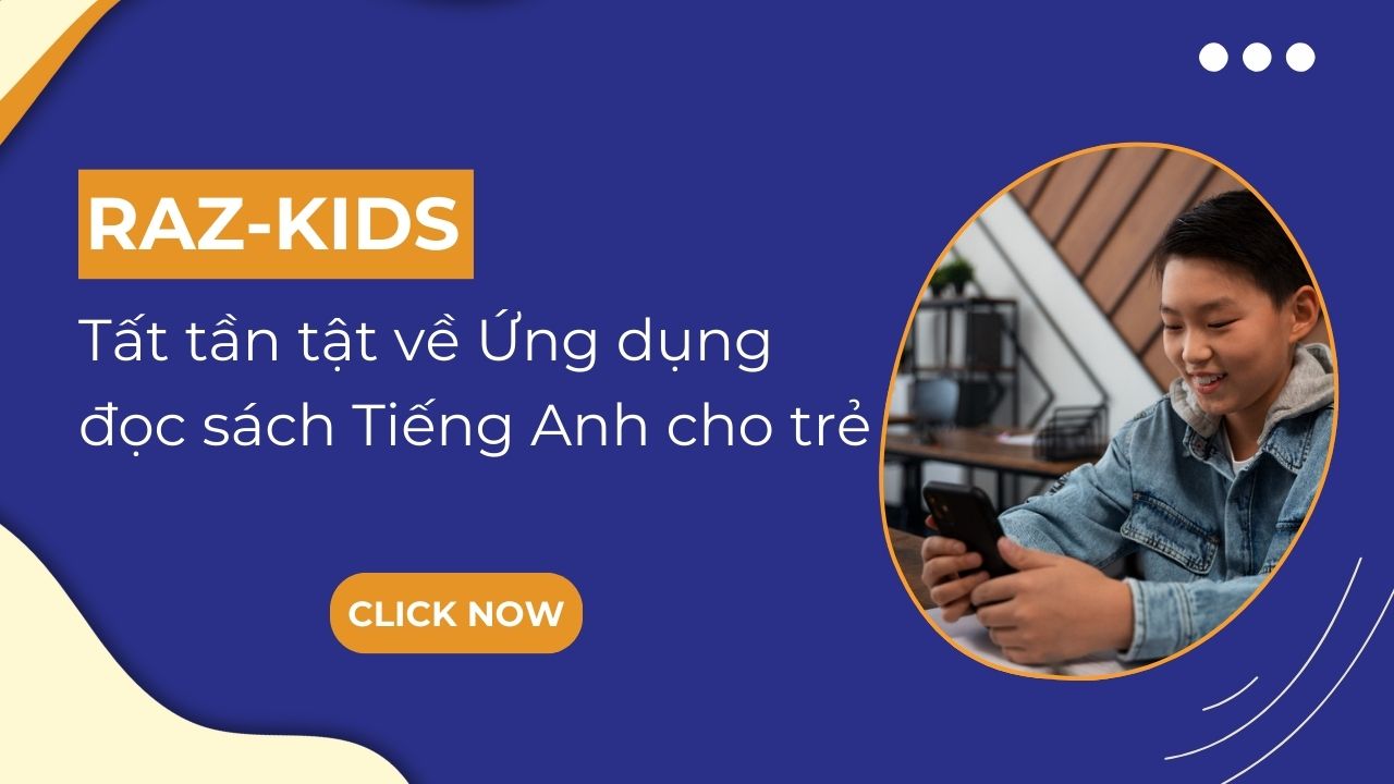 Raz-Kids Tất Tần Tật Về Ứng Dụng Đọc Sách Tiếng Anh Cho Trẻ