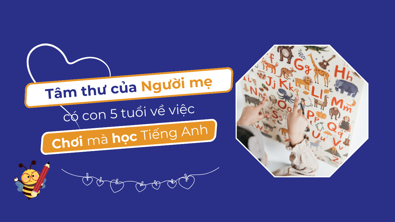 Tâm thư của người mẹ có con 5 tuổi_ Chơi mà học Tiếng Anh
