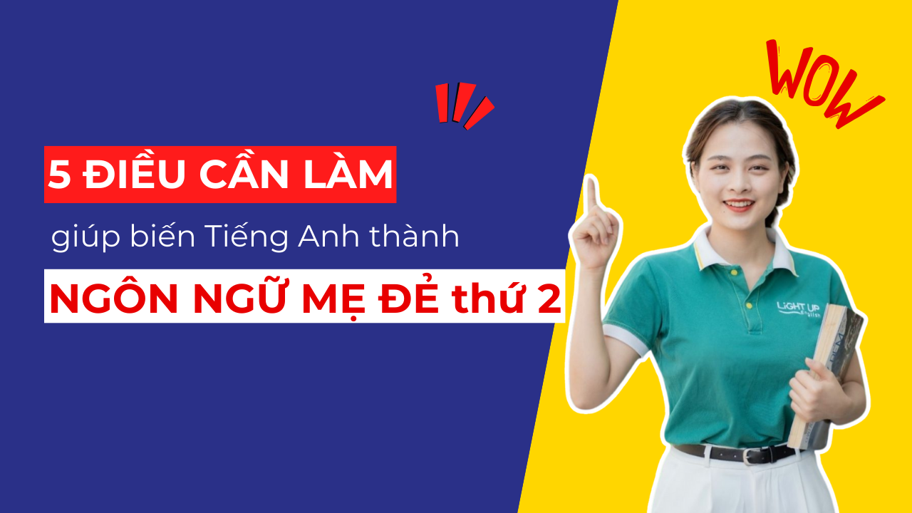 5 điều cần làm giúp biến tiếng Anh thành ngôn ngữ mẹ đẻ thứ 2 cho trẻ