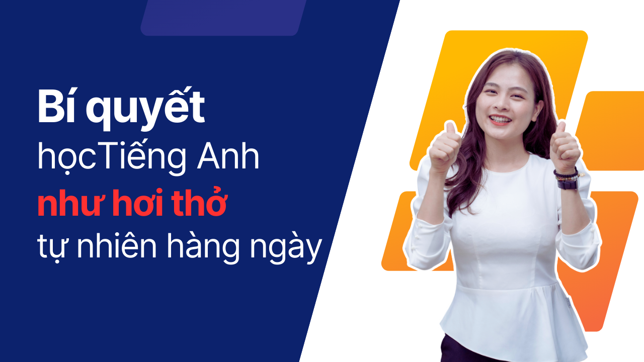 Bí quyết học tiếng Anh như hơi thở tự nhiên hàng ngày