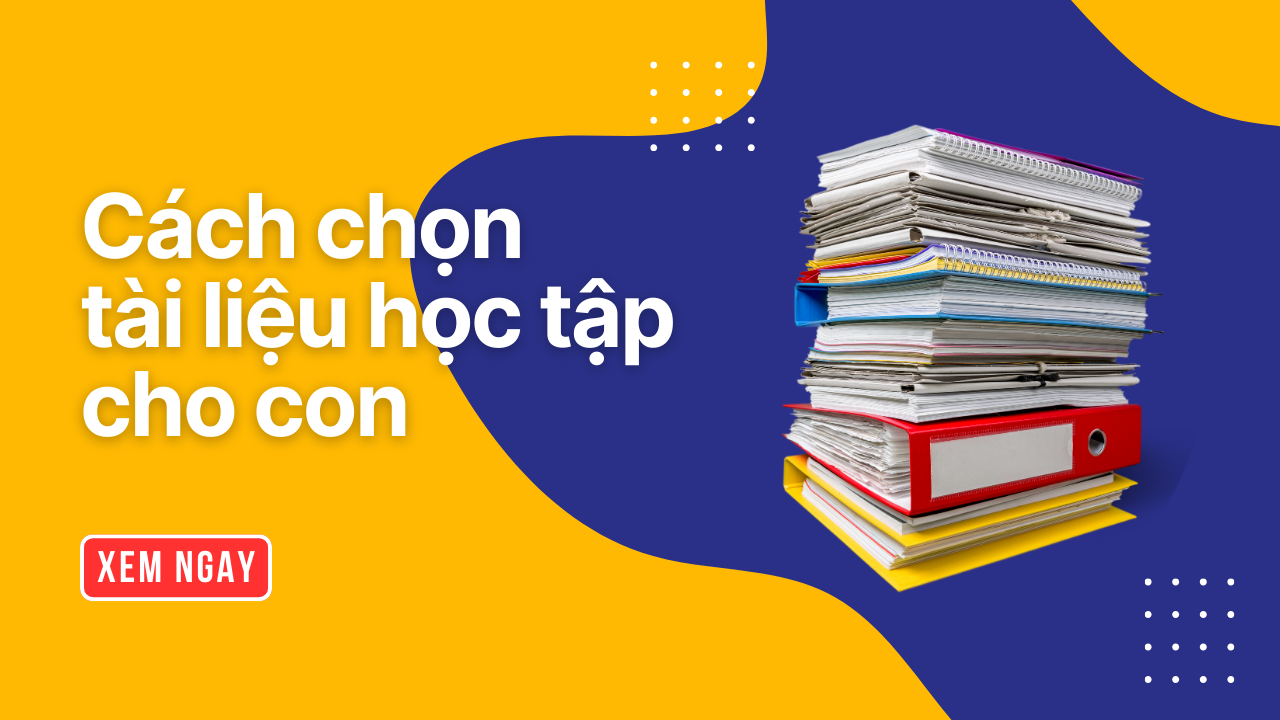 Cách chọn tài liệu học tập cho con