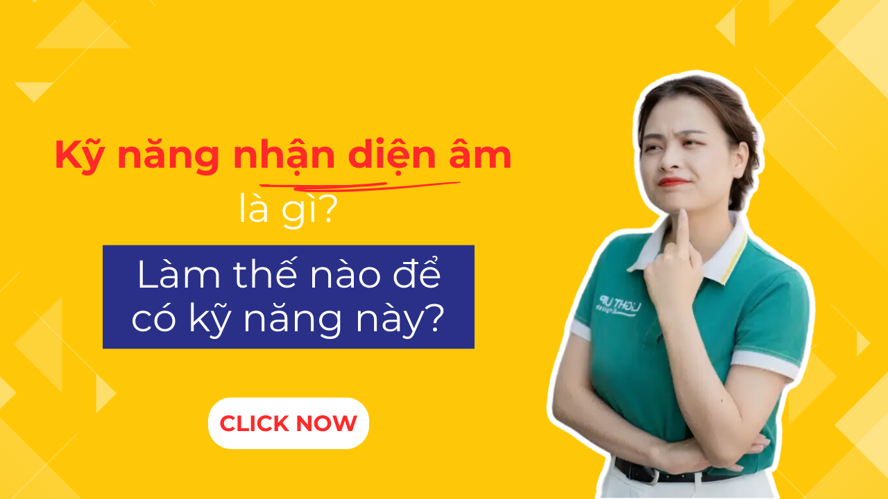 Kỹ năng nhận diện âm là gì_ Làm sao để có kỹ năng này