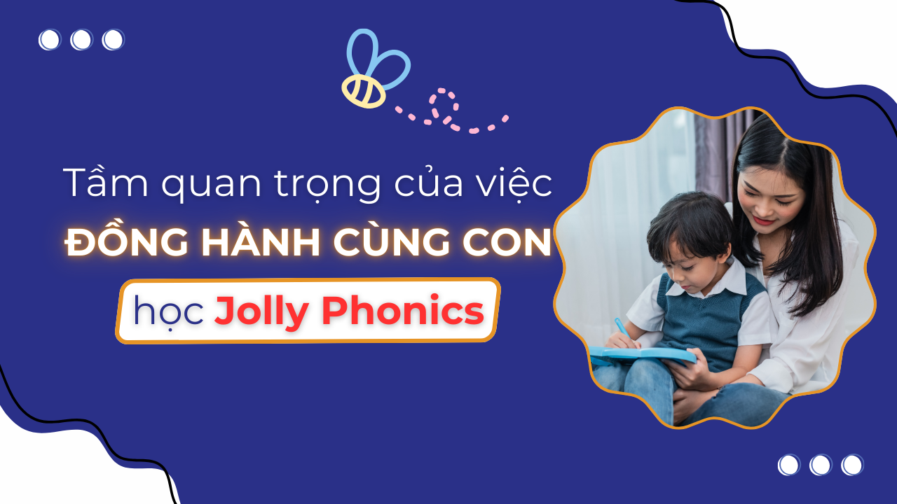 Tầm quan trọng của việc đồng hành cùng con học Jolly Phonics