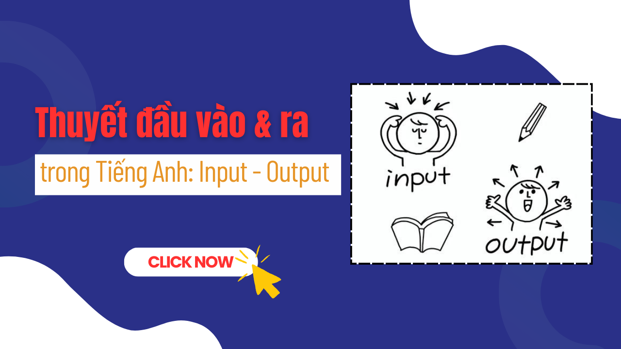 Thuyết đầu vào và đầu ra trong tiếng Anh_ Input – Output