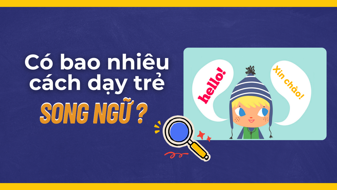 Có bao nhiêu cách dạy trẻ song ngữ