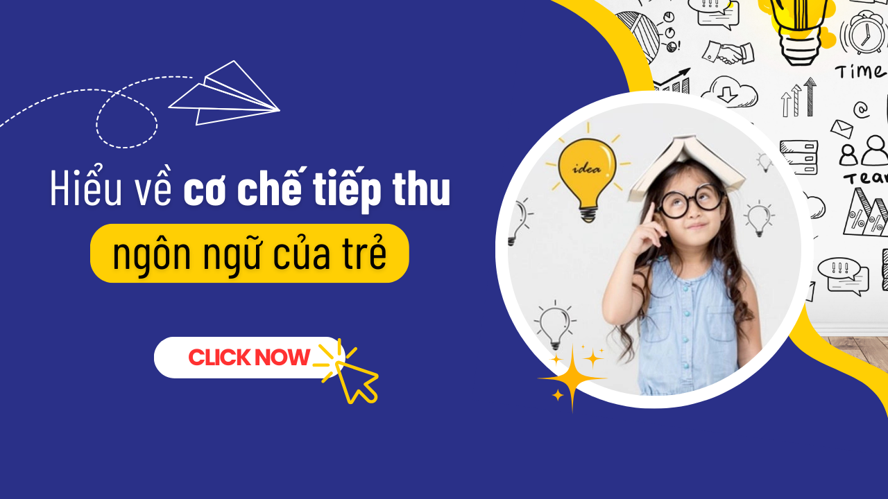 Hiểu về cơ chế tiếp thu ngôn ngữ của trẻ