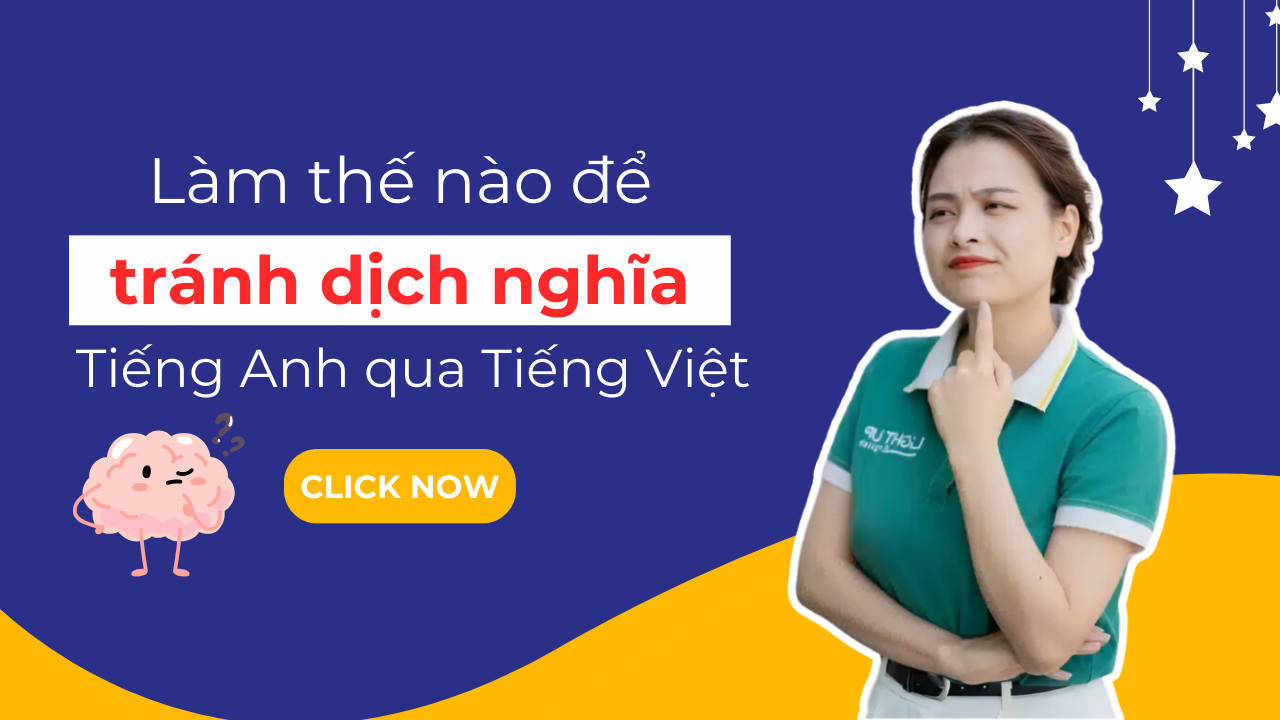 Làm thế nào để tránh dịch nghĩa Tiếng Anh qua Tiếng Việt