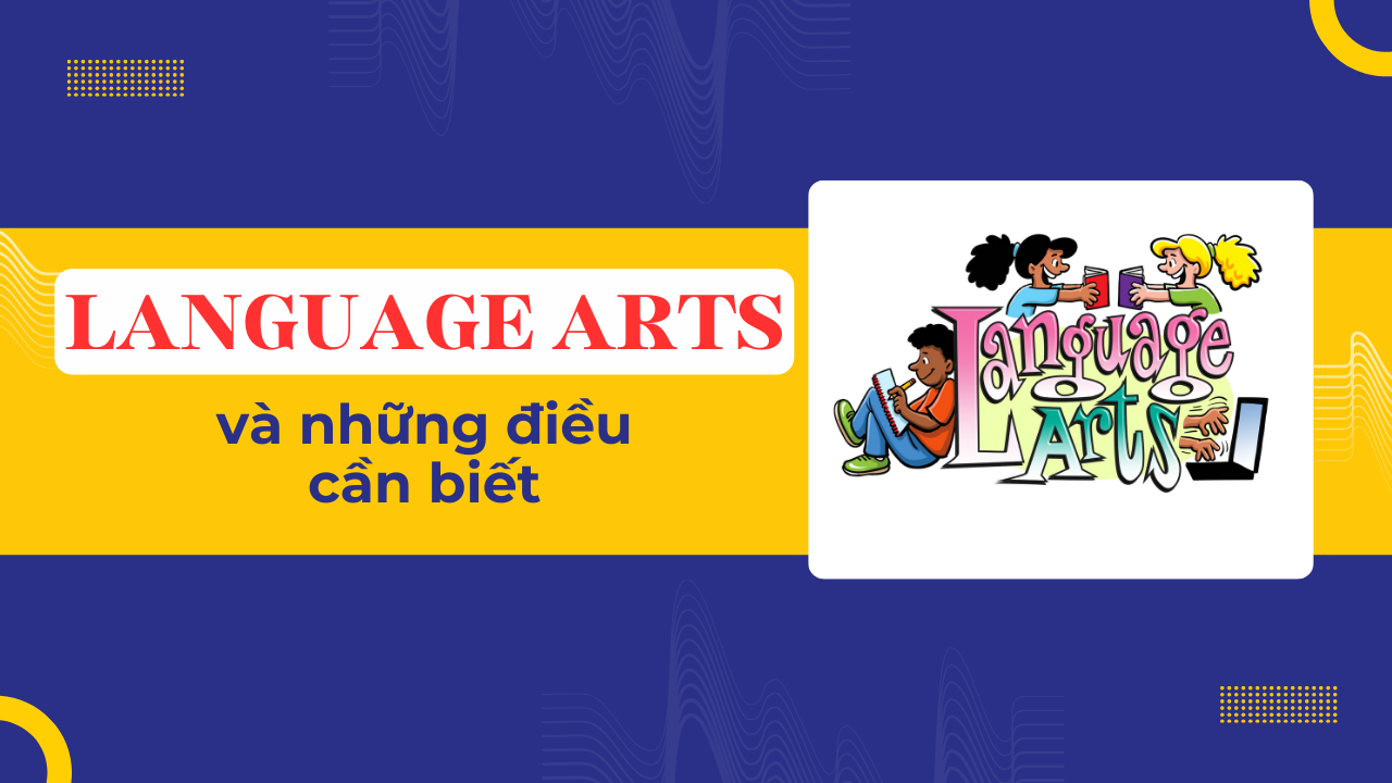 Language Arts là gì và những điều cần biết