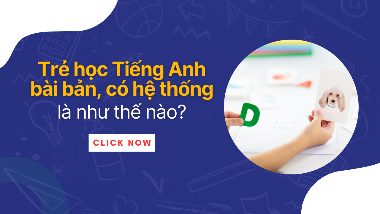 Trẻ học tiếng Anh bài bản, có hệ thống là như thế nào