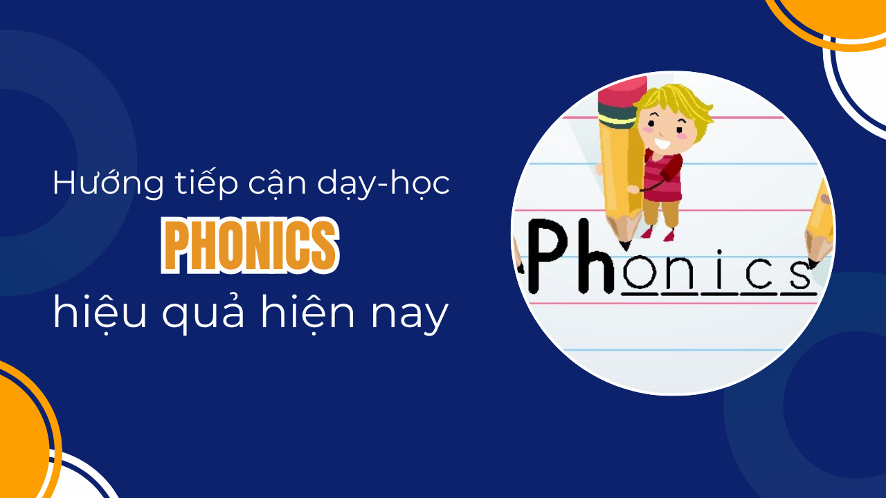 Hướng tiếp cận dạy Phonics hiệu quả hiện nay