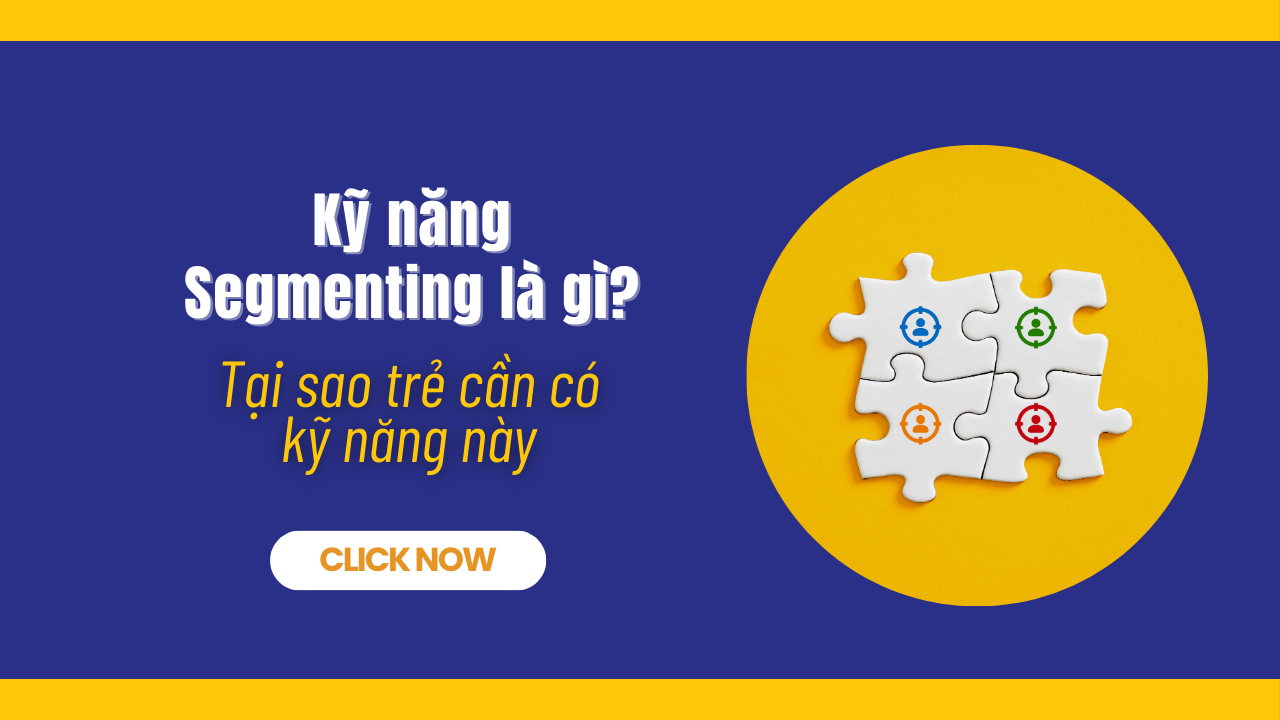 Kỹ năng Segmenting là gì_ Tại sao trẻ cần có kỹ năng này